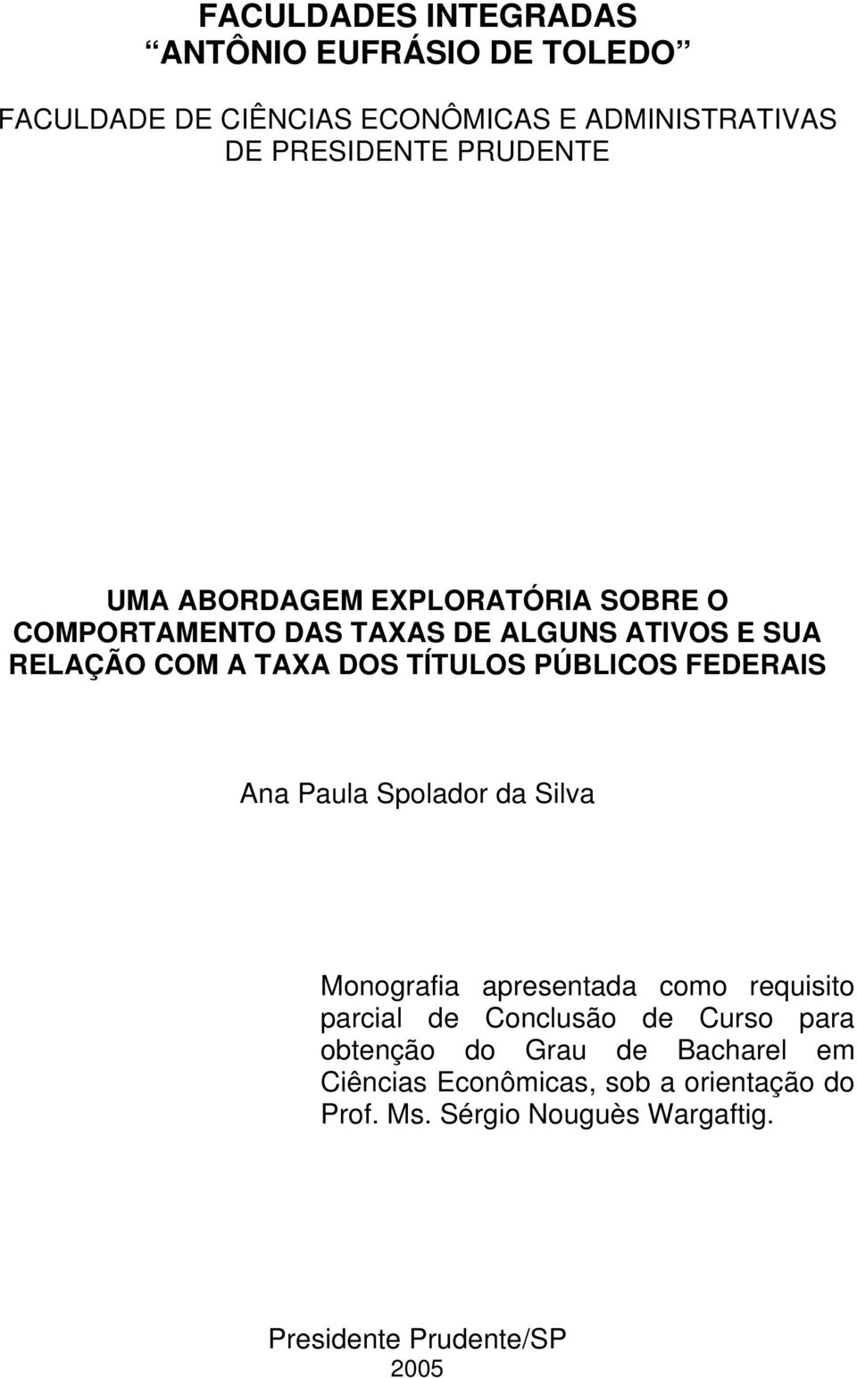 FEDERAIS Ana Paula Spolador da Silva Monografia apresentada como requisito parcial de Conclusão de Curso para obtenção do