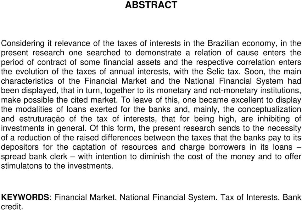 Soon, the main characteristics of the Financial Market and the National Financial System had been displayed, that in turn, together to its monetary and not-monetary institutions, make possible the