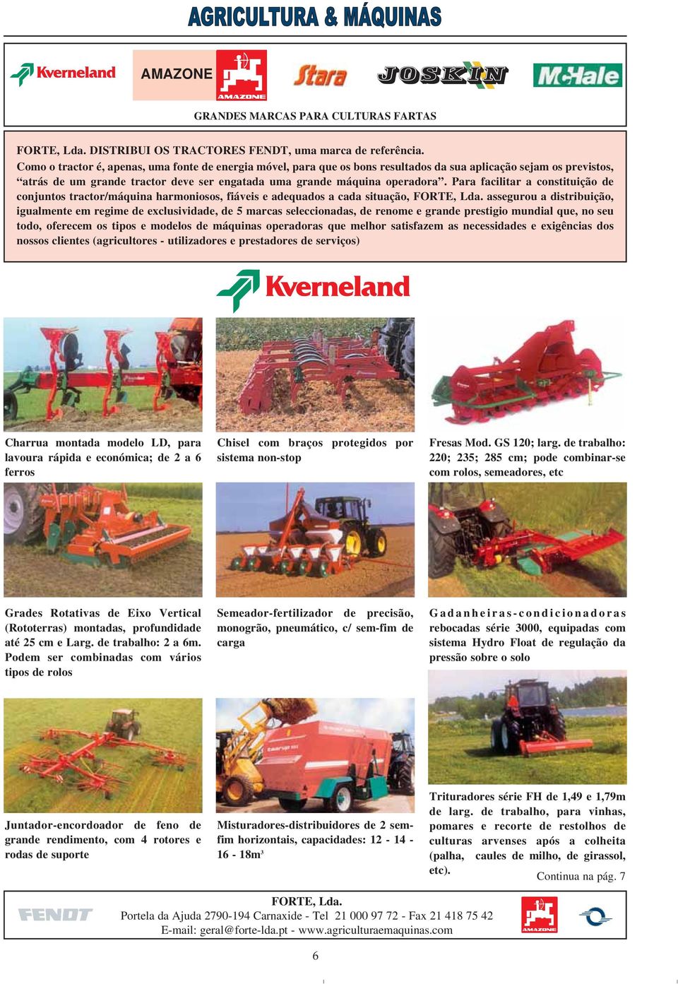 Para facilitar a constituição de conjuntos tractor/máquina harmoniosos, fiáveis e adequados a cada situação, FORTE, Lda.