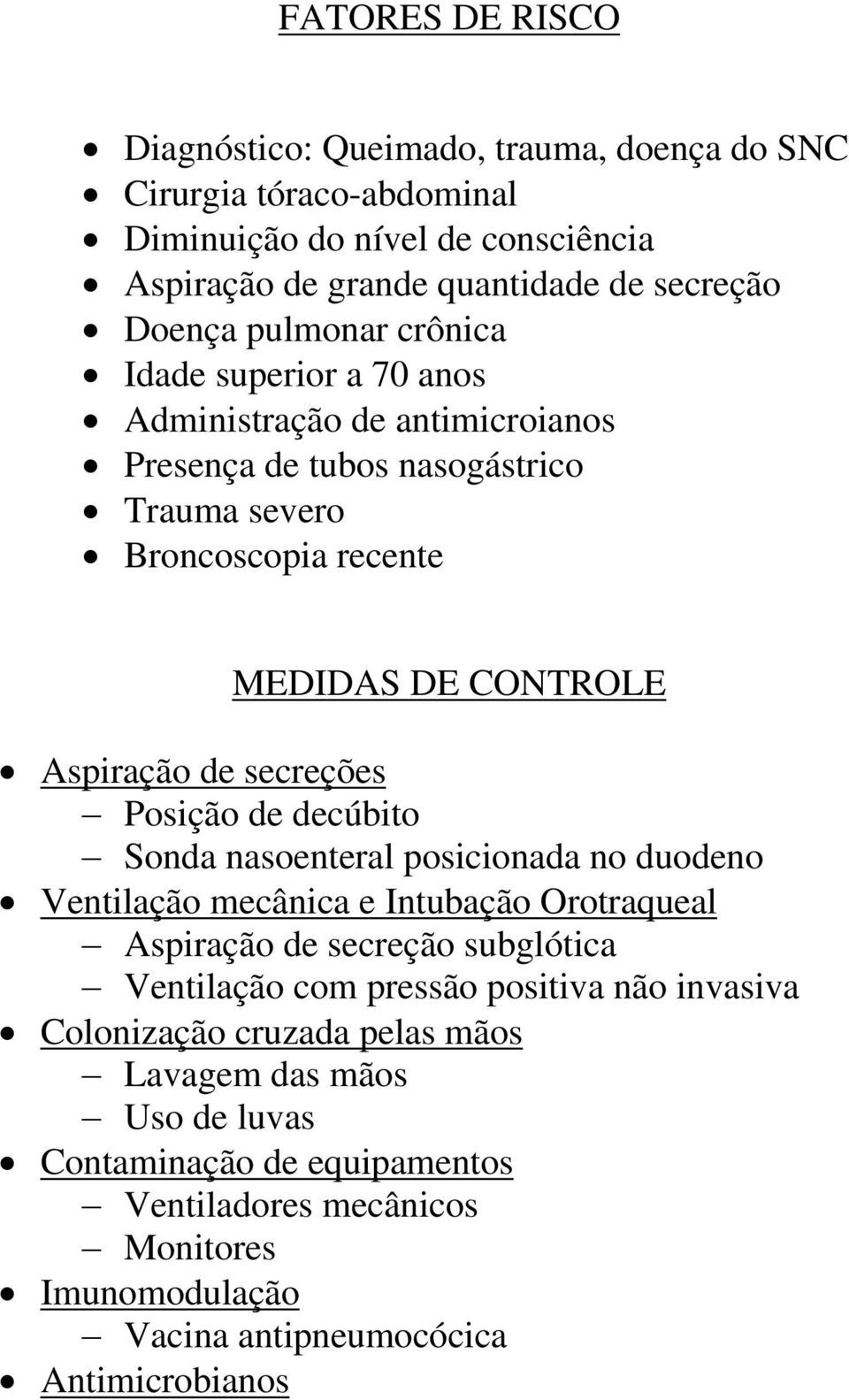 secreções Posição de decúbito Sonda nasoenteral posicionada no duodeno Ventilação mecânica e Intubação Orotraqueal Aspiração de secreção subglótica Ventilação com pressão