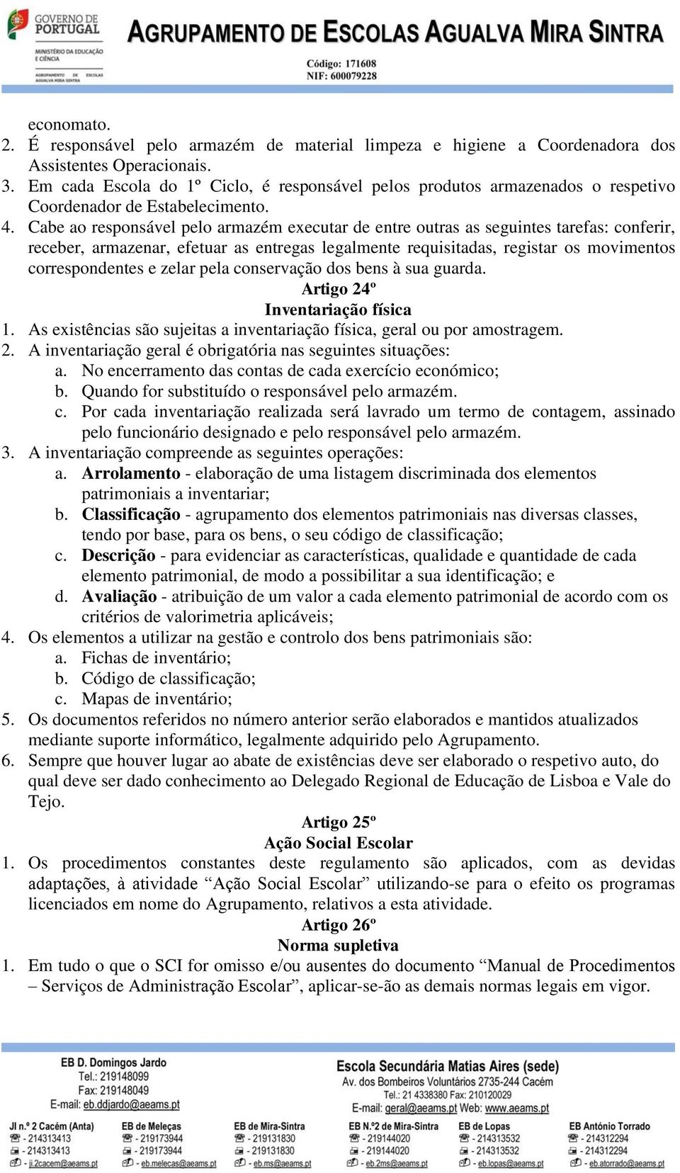 Cabe ao responsável pelo armazém executar de entre outras as seguintes tarefas: conferir, receber, armazenar, efetuar as entregas legalmente requisitadas, registar os movimentos correspondentes e