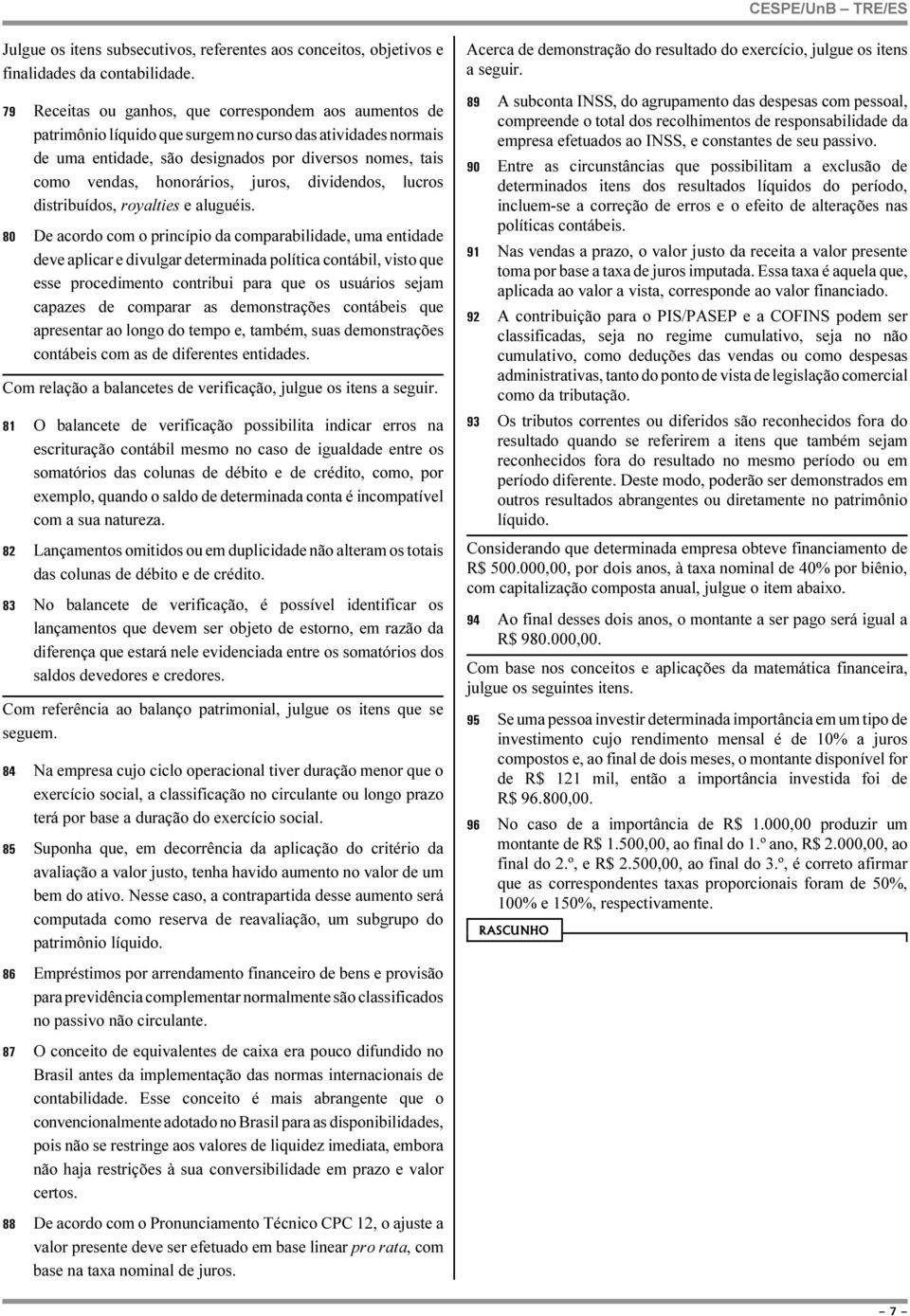 juros, dividendos, lucros distribuídos, royalties e aluguéis.