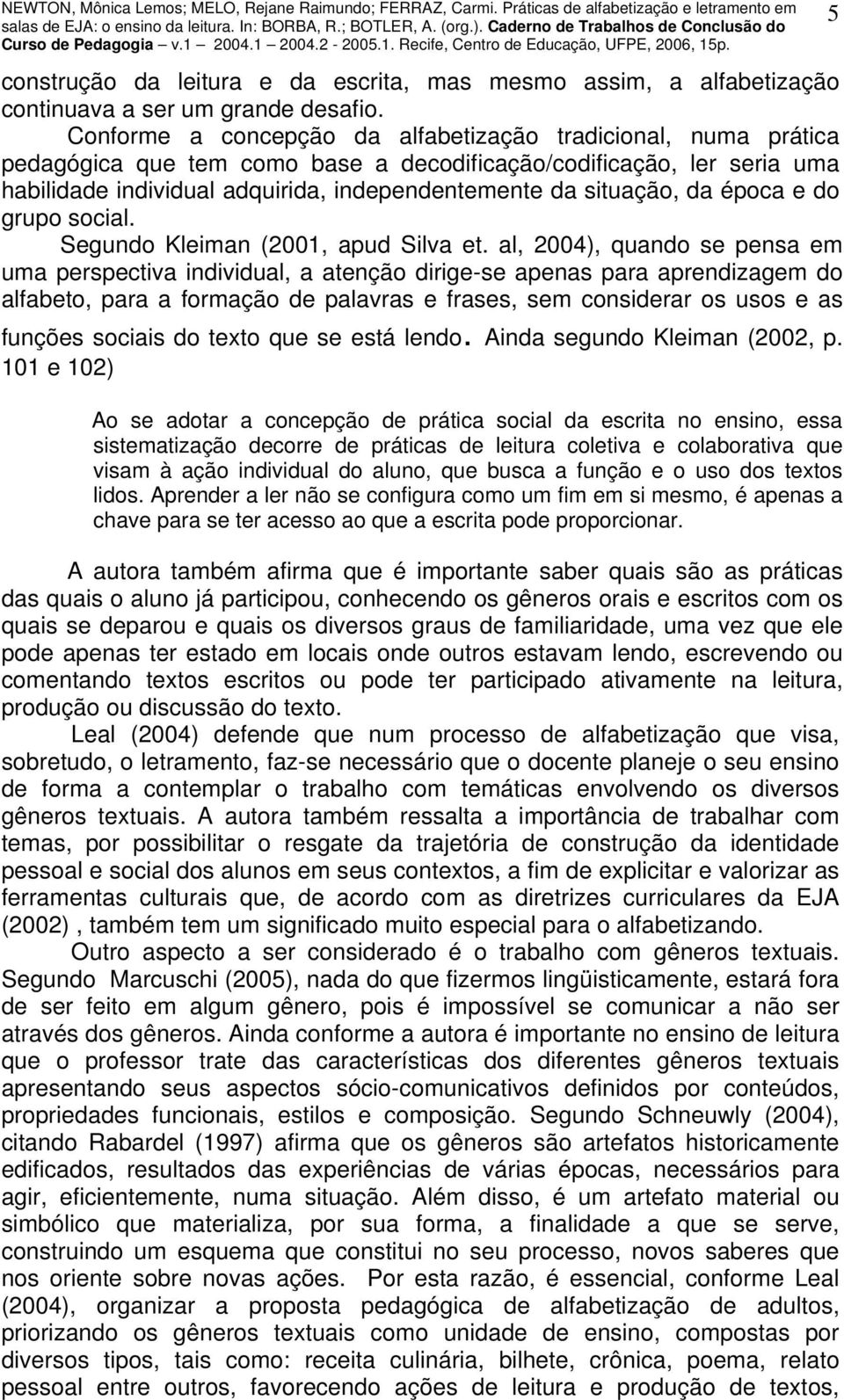 da época e do grupo social. Segundo Kleiman (2001, apud Silva et.