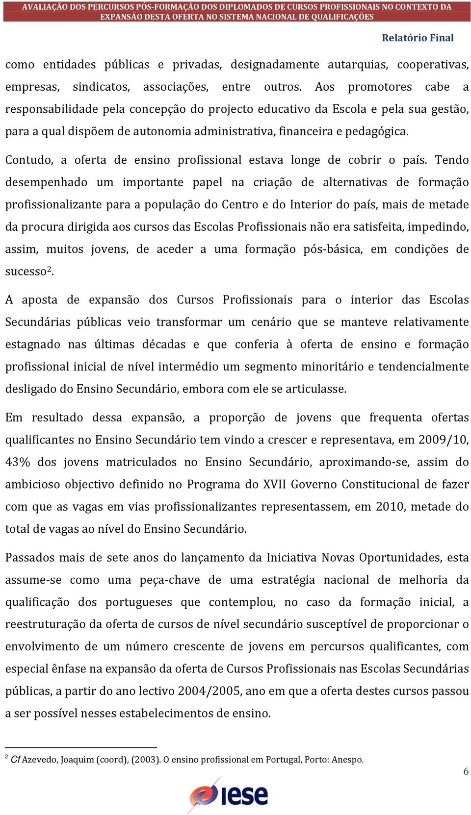 Contudo, a oferta de ensino profissional estava longe de cobrir o país.