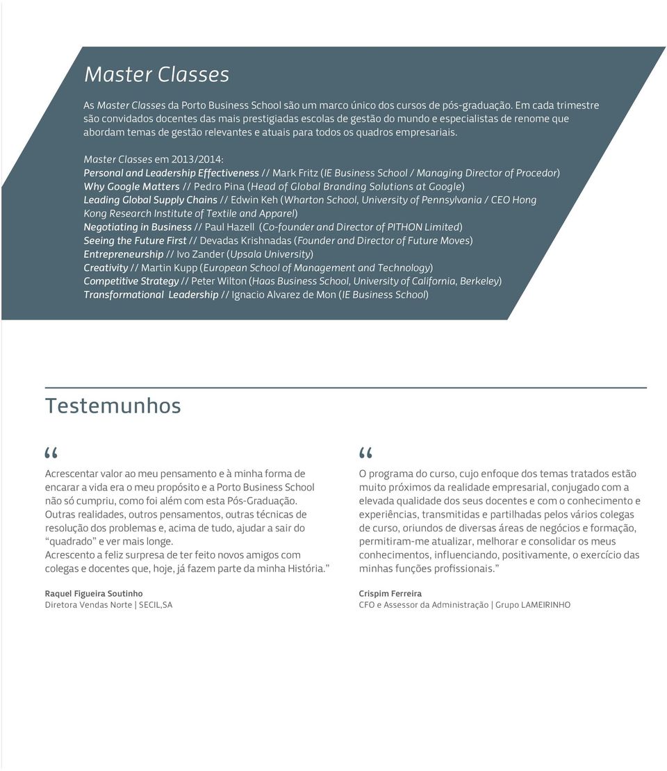 Master Classes em 2013/2014: Personal and Leadership Effectiveness // Mark Fritz (IE Business School / Managing Director of Procedor) Why Google Matters // Pedro Pina (Head of Global Branding