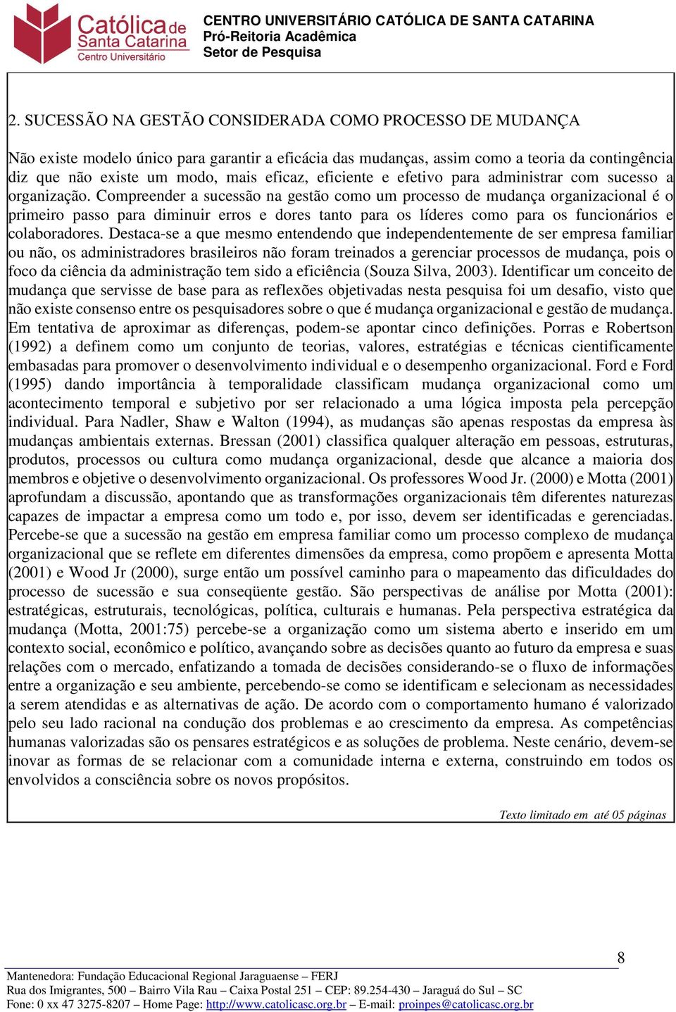 Compreender a sucessão na gestão como um processo de mudança organizacional é o primeiro passo para diminuir erros e dores tanto para os líderes como para os funcionários e colaboradores.