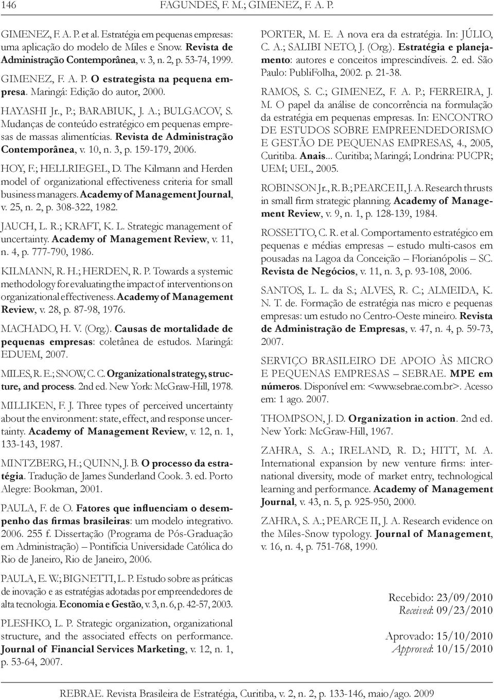 Mudanças de conteúdo estratégico em pequenas empresas de massas alimentícias. Revista de Administração Contemporânea, v. 10, n. 3, p. 159-179, 2006. HOY, F.; HELLRIEGEL, D.