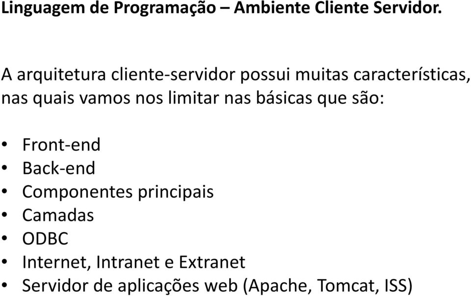 são: Front-end Back-end Componentes principais Camadas ODBC