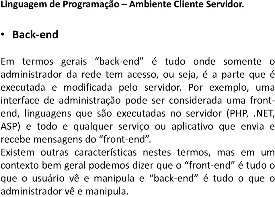 NET, ASP) e todo e qualquer serviço ou aplicativo que envia e recebe mensagens do front-end.