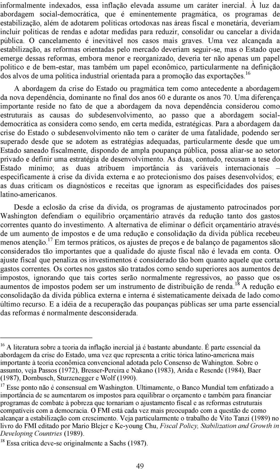 rendas e adotar medidas para reduzir, consolidar ou cancelar a dívida pública. O cancelamento é inevitável nos casos mais graves.