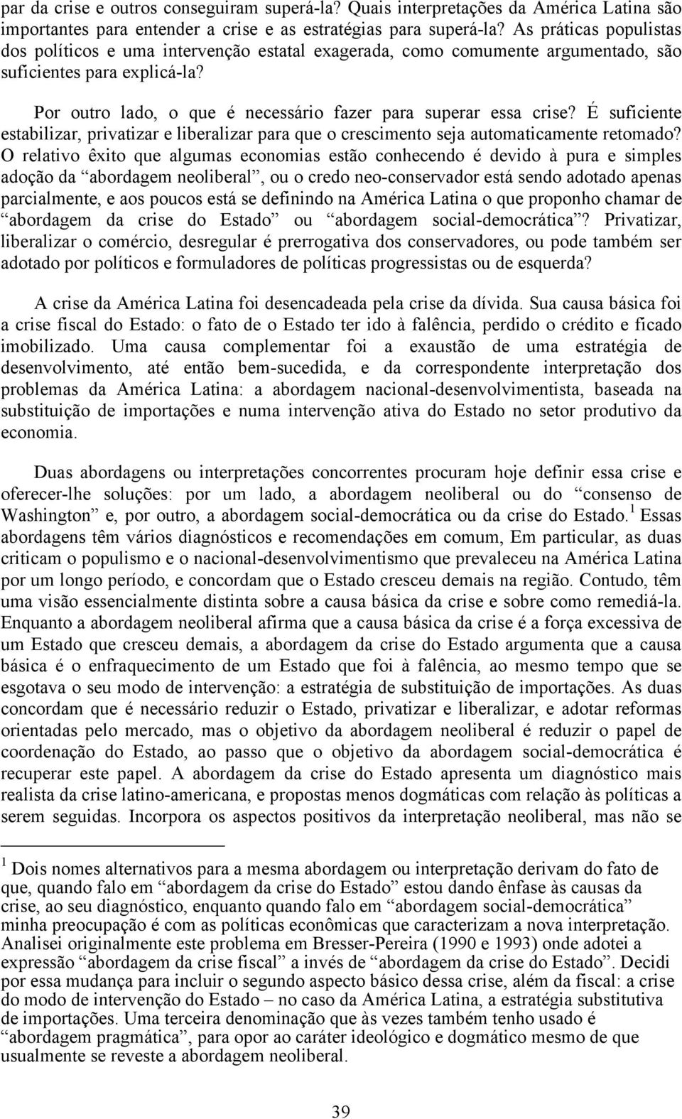 É suficiente estabilizar, privatizar e liberalizar para que o crescimento seja automaticamente retomado?