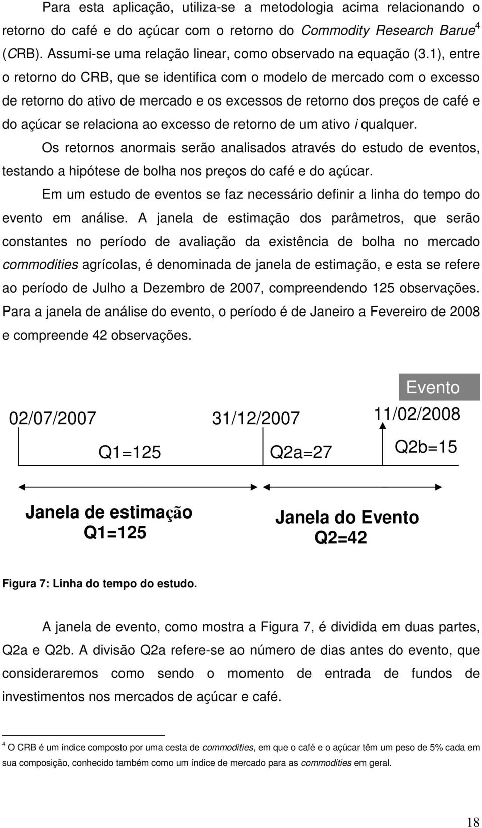 1), entre o retorno do CRB, que se identifica com o modelo de mercado com o excesso de retorno do ativo de mercado e os excessos de retorno dos preços de café e do açúcar se relaciona ao excesso de