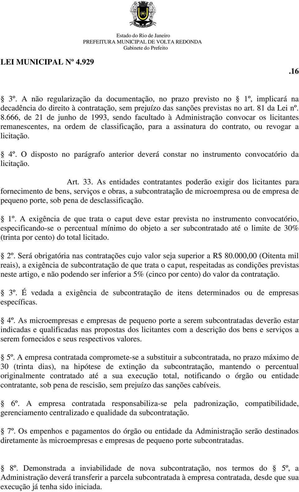 O disposto no parágrafo anterior deverá constar no instrumento convocatório da licitação. Art. 33.