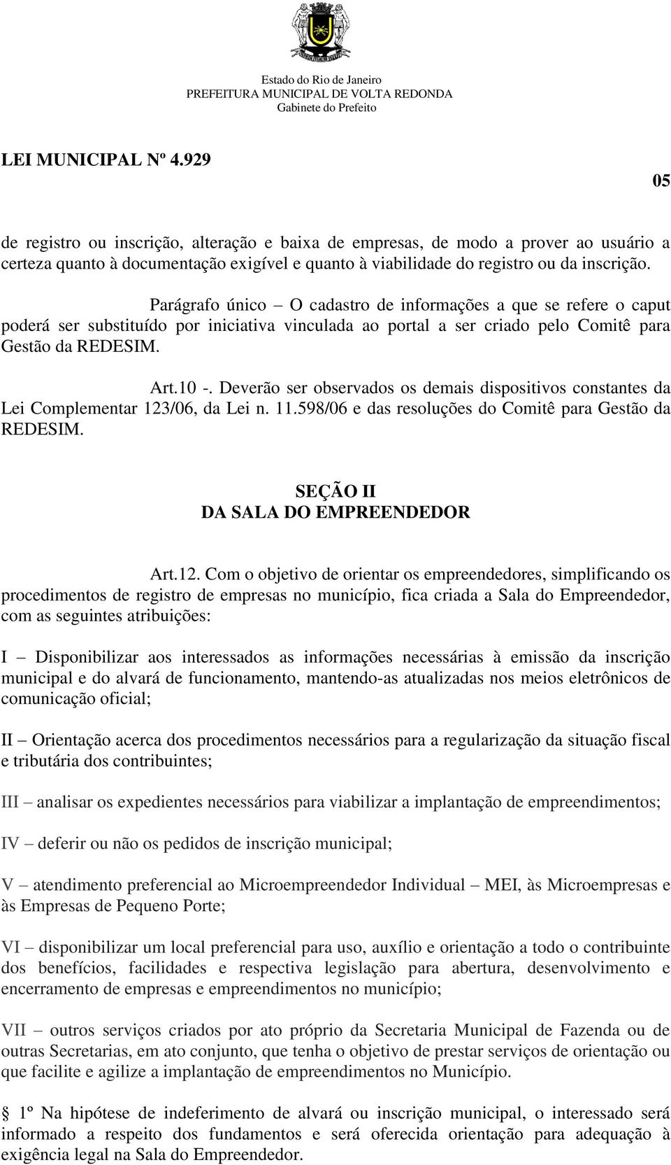 Deverão ser observados os demais dispositivos constantes da Lei Complementar 123