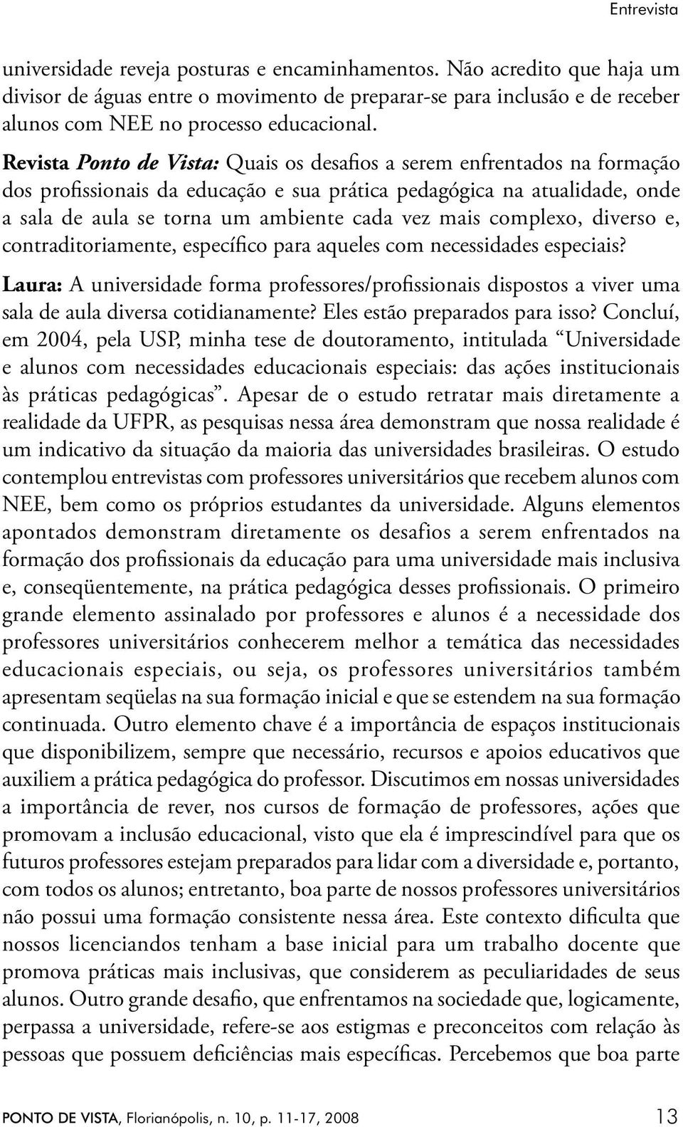 complexo, diverso e, contraditoriamente, específico para aqueles com necessidades especiais?