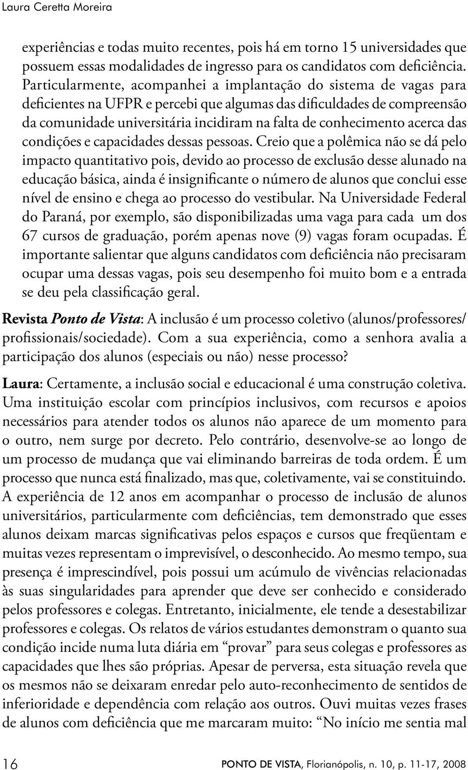 conhecimento acerca das condições e capacidades dessas pessoas.