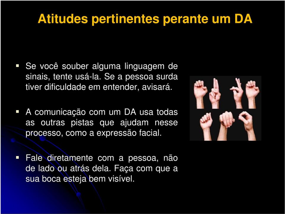 A comunicação com um DA usa todas as outras pistas que ajudam nesse processo, como a