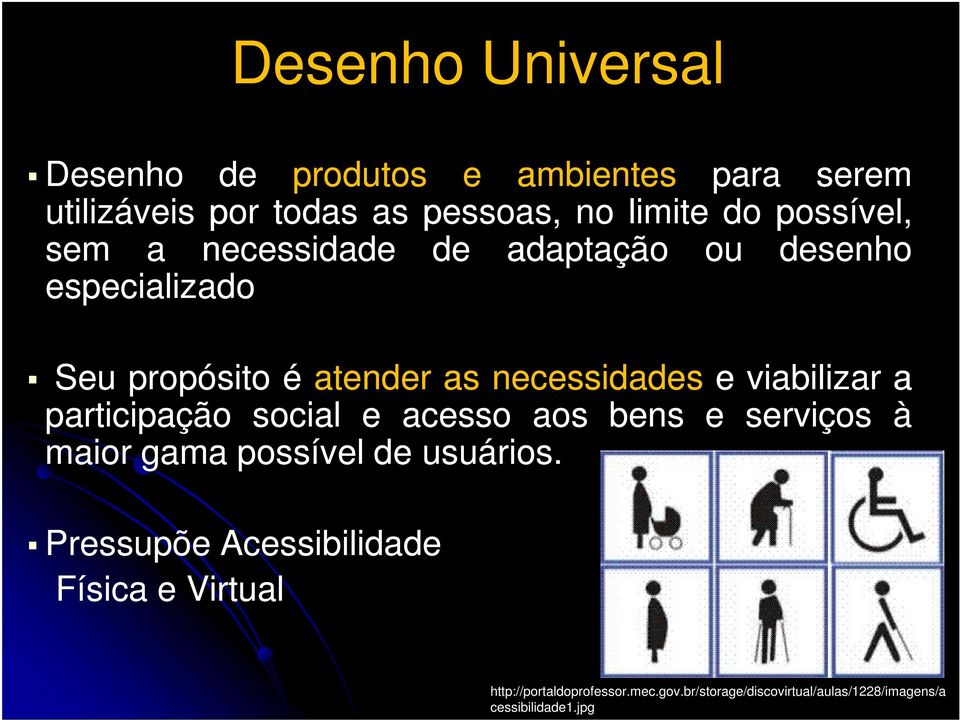 viabilizar a participação social e acesso aos bens e serviços à maior gama possível de usuários.