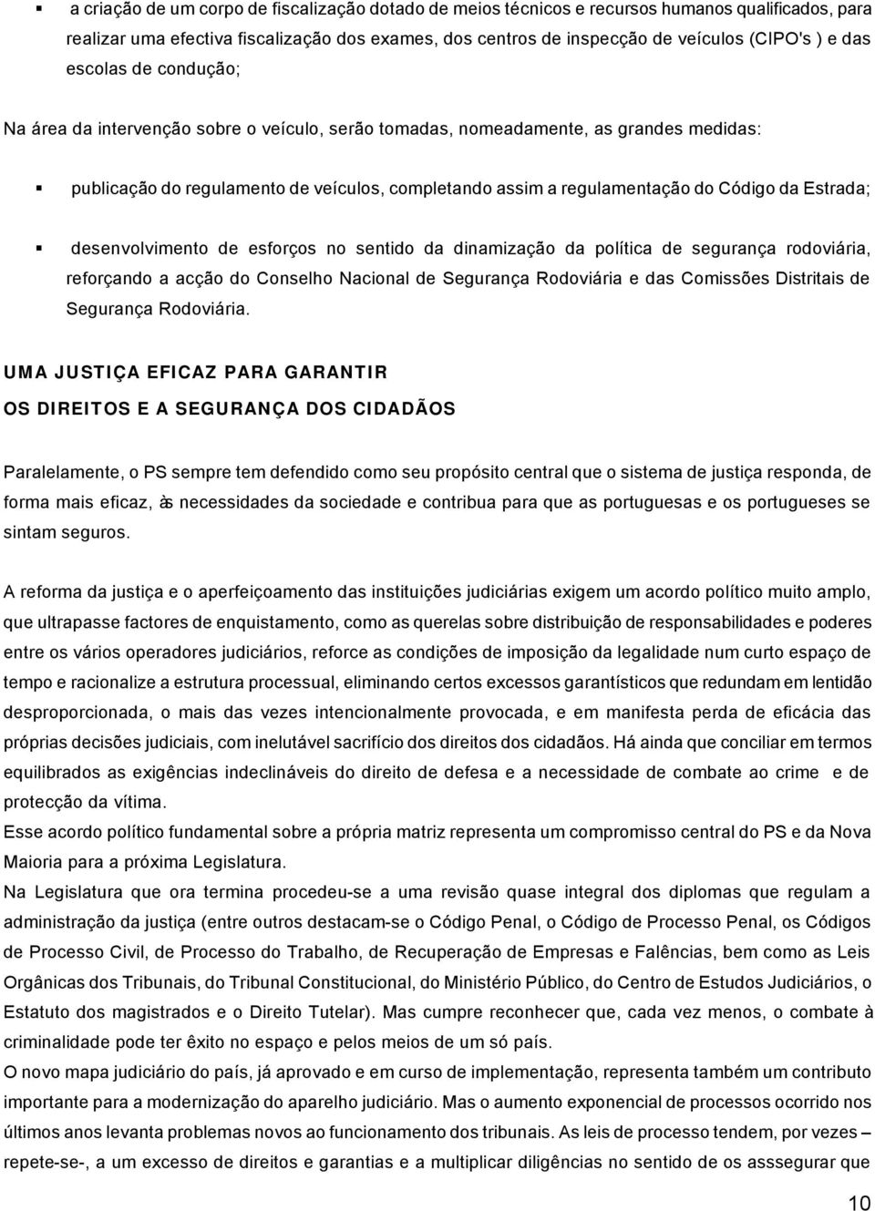 da Estrada; desenvolvimento de esforços no sentido da dinamização da política de segurança rodoviária, reforçando a acção do Conselho Nacional de Segurança Rodoviária e das Comissões Distritais de