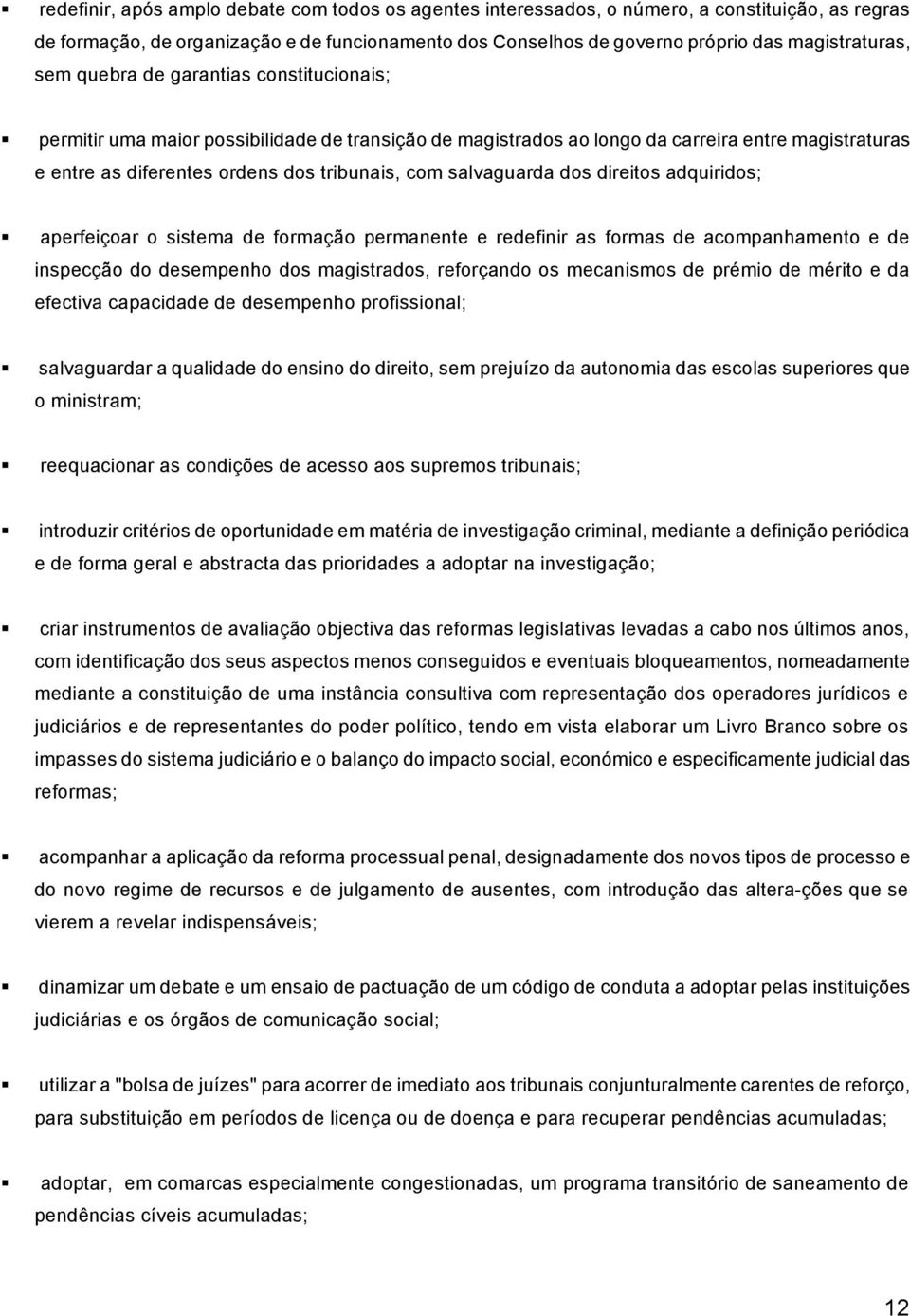 salvaguarda dos direitos adquiridos; aperfeiçoar o sistema de formação permanente e redefinir as formas de acompanhamento e de inspecção do desempenho dos magistrados, reforçando os mecanismos de