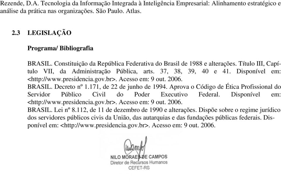 Disponível em: <http://www.presidencia.gov.br>. Acesso em: 9 out. 2006. BRASIL. Decreto nº 1.171, de 22 de junho de 1994.