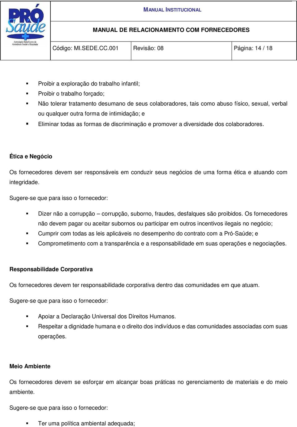 qualquer outra forma de intimidação; e Eliminar todas as formas de discriminação e promover a diversidade dos colaboradores.