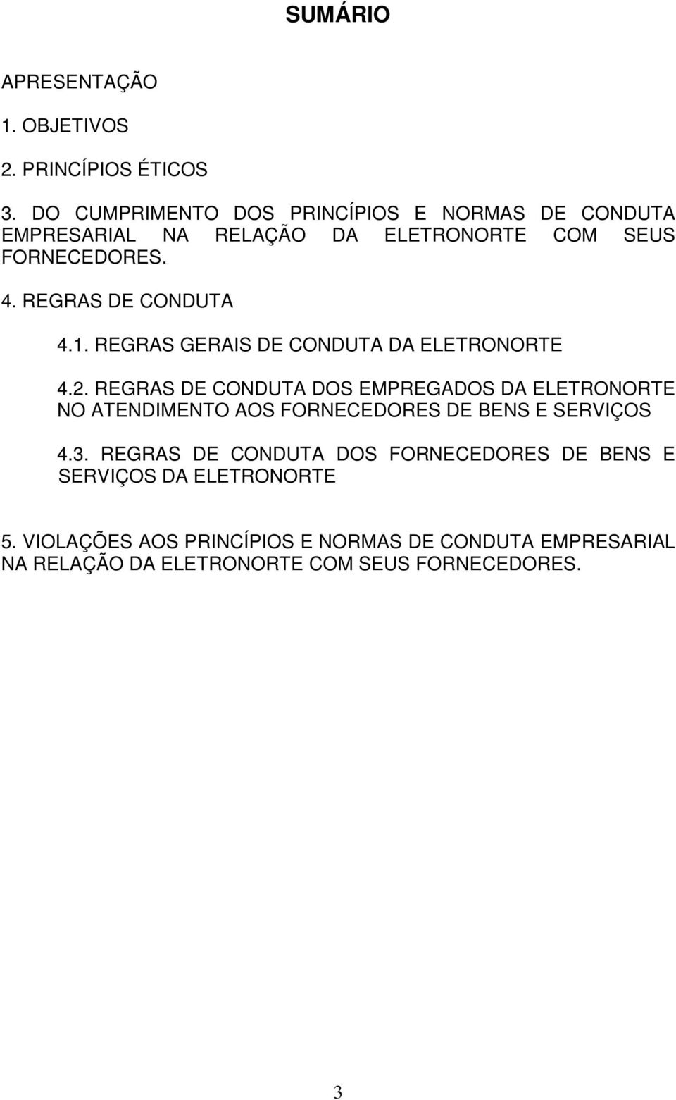 REGRAS DE CONDUTA 4.1. REGRAS GERAIS DE CONDUTA DA ELETRONORTE 4.2.