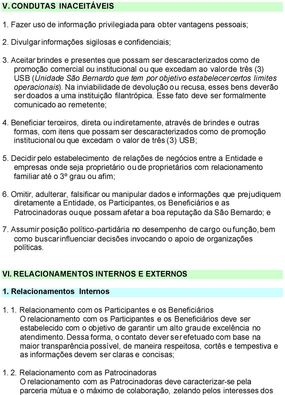 certos limites operacionais). Na inviabilidade de devolução ou recusa, esses bens deverão ser doados a uma instituição filantrópica. Esse fato deve ser formalmente comunicado ao remetente; 4.