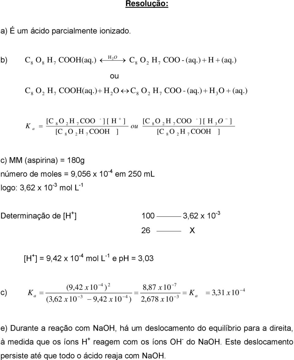 ) a [C [C - C [ C + ou [C - C [ [C C 3 c) MM (aspirina) 0g número de moles 9,056 x 0-4 em 50 ml logo: 3,6 x 0-3 mol L - Determinação de [ +
