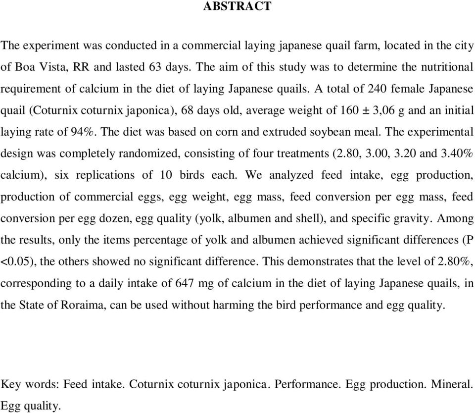 A total of 240 female Japanese quail (Coturnix coturnix japonica), 68 days old, average weight of 160 ± 3,06 g and an initial laying rate of 94%. The diet was based on corn and extruded soybean meal.