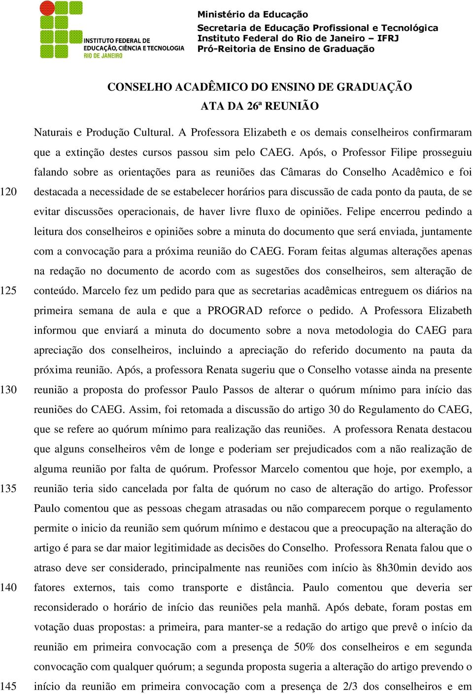 ponto da pauta, de se evitar discussões operacionais, de haver livre fluxo de opiniões.