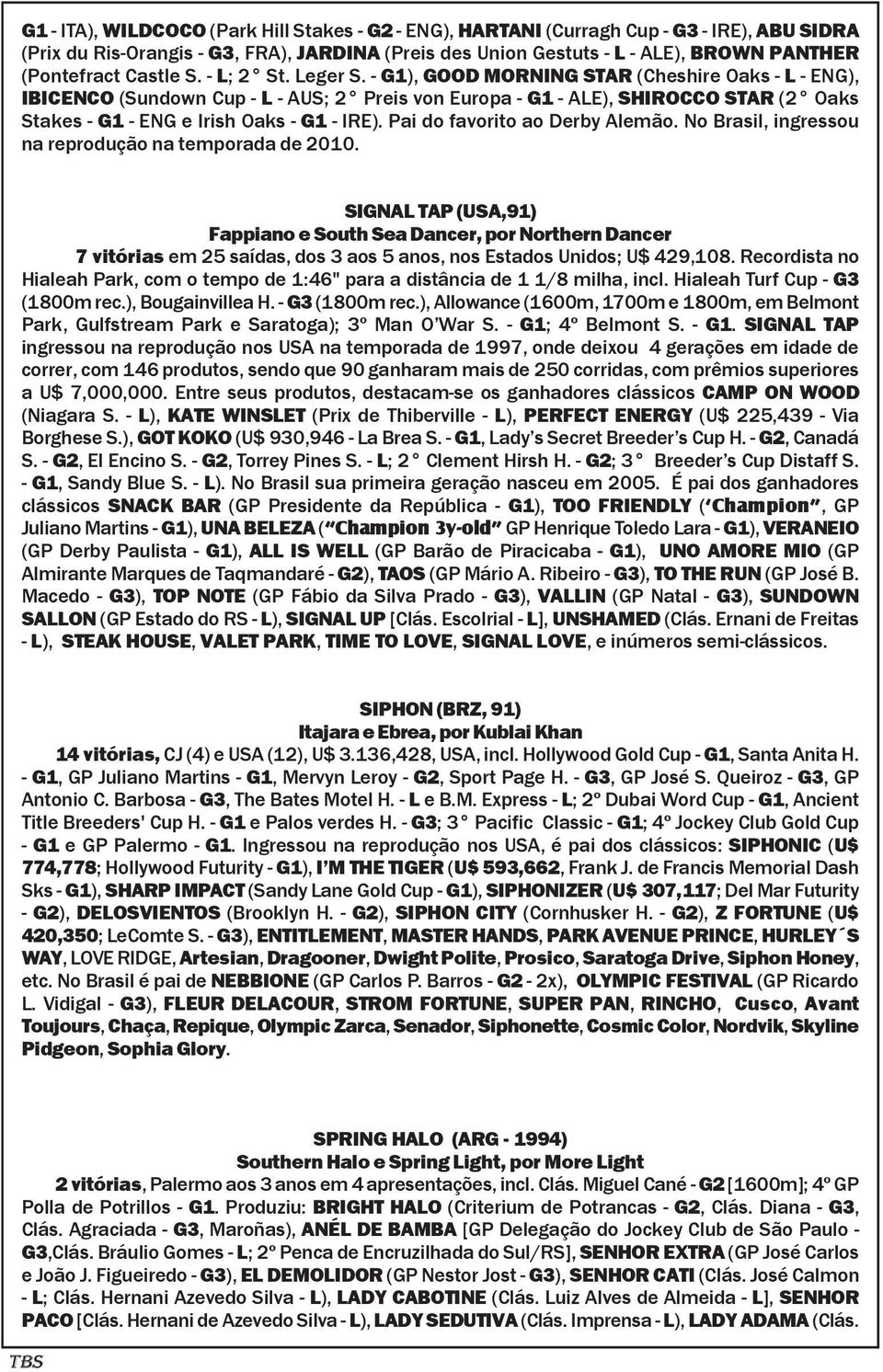 - G1), GOOD MORNING STAR (Cheshire Oaks - L - ENG), IBICENCO (Sundown Cup - L - AUS; 2 Preis von Europa - G1 - ALE), SHIROCCO STAR (2 Oaks Stakes - G1 - ENG e Irish Oaks - G1 - IRE).