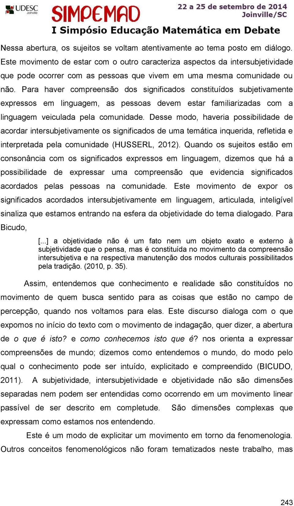 Para haver compreensão dos significados constituídos subjetivamente expressos em linguagem, as pessoas devem estar familiarizadas com a linguagem veiculada pela comunidade.