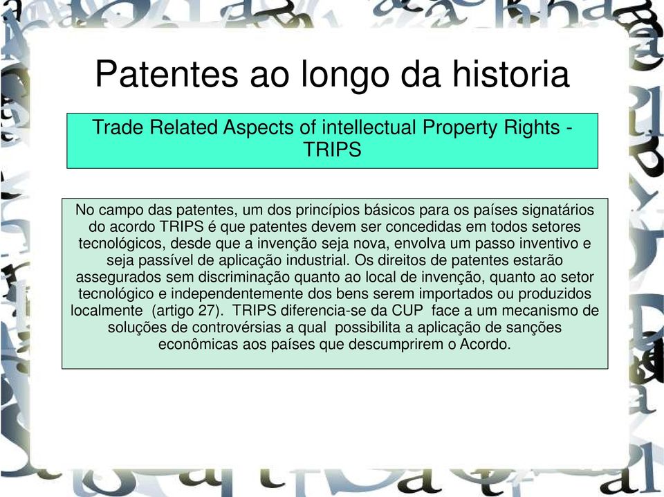 Os direitos de patentes estarão assegurados sem discriminação quanto ao local de invenção, quanto ao setor tecnológico e independentemente dos bens serem importados ou produzidos