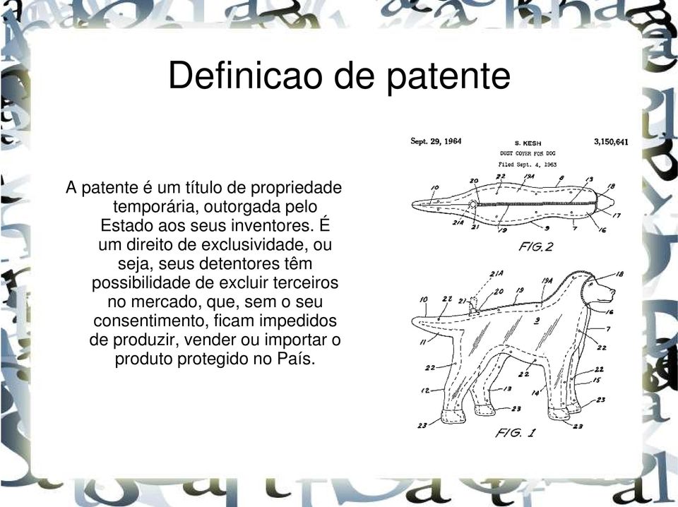 É um direito de exclusividade, ou seja, seus detentores têm possibilidade de