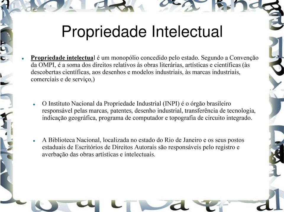 industriais, comerciais e de serviço,) O Instituto Nacional da Propriedade Industrial (INPI) é o órgão brasileiro responsável pelas marcas, patentes, desenho industrial, transferência de