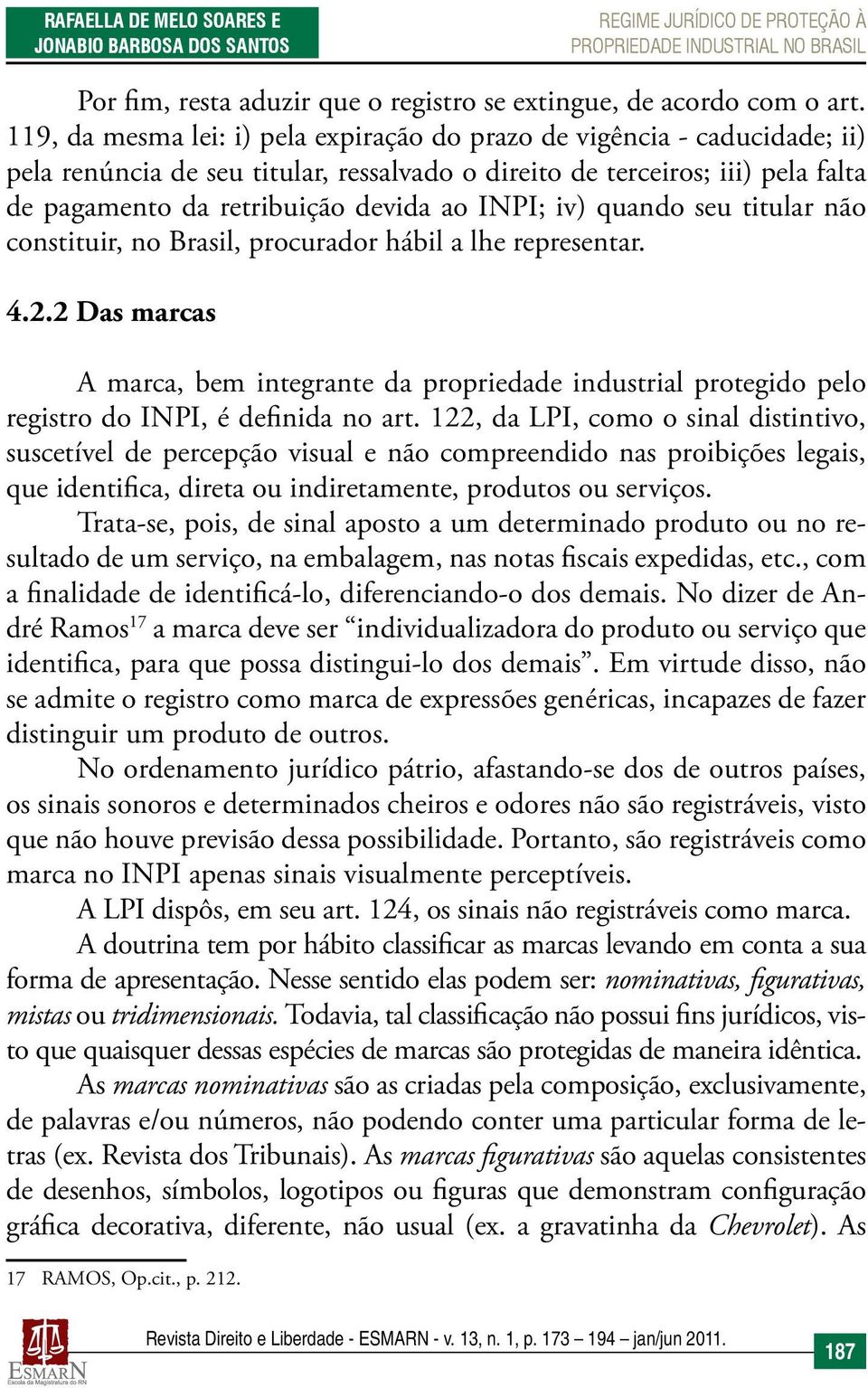 INPI; iv) quando seu titular não constituir, no Brasil, procurador hábil a lhe representar. 4.2.