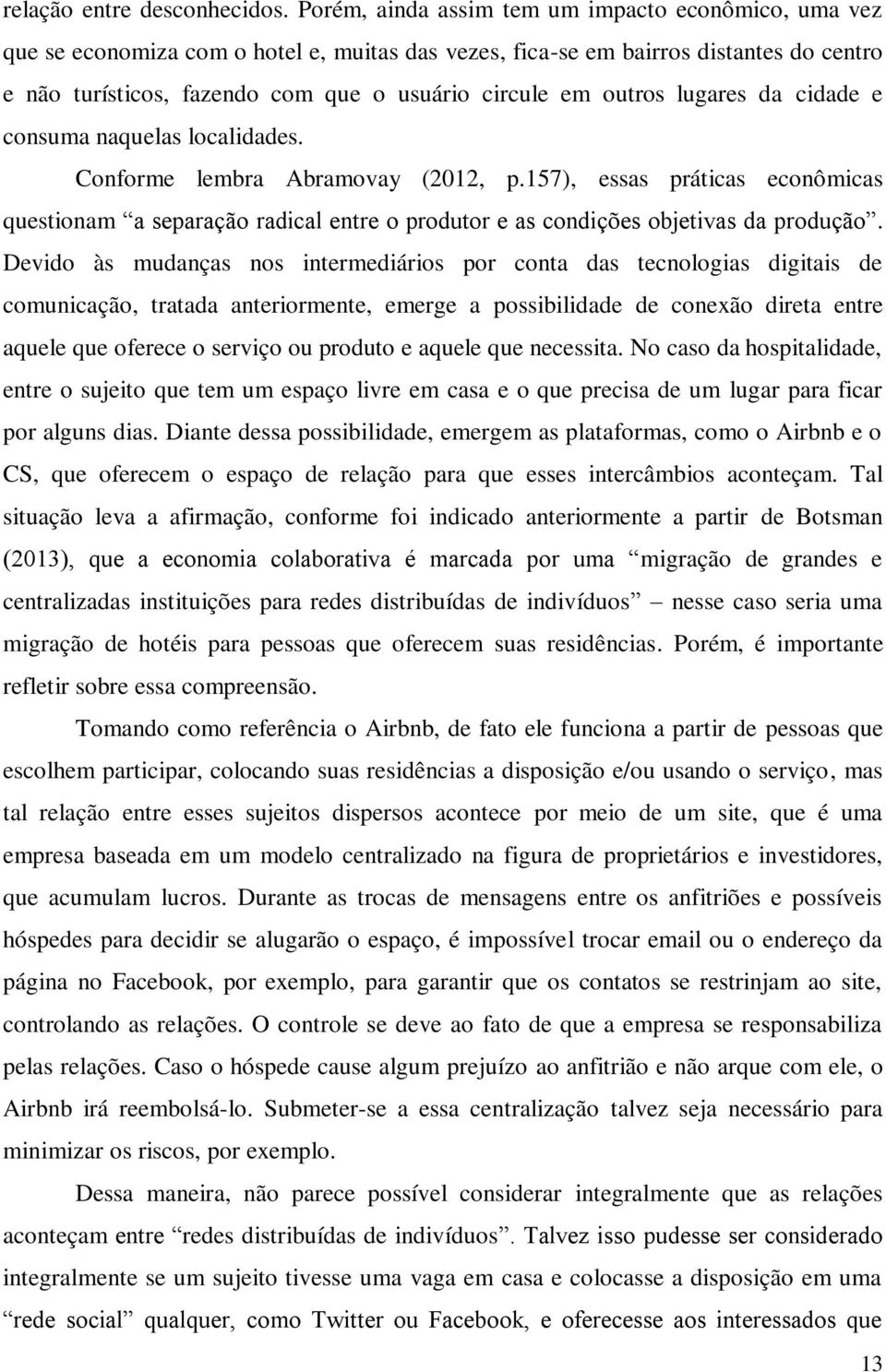 outros lugares da cidade e consuma naquelas localidades. Conforme lembra Abramovay (2012, p.