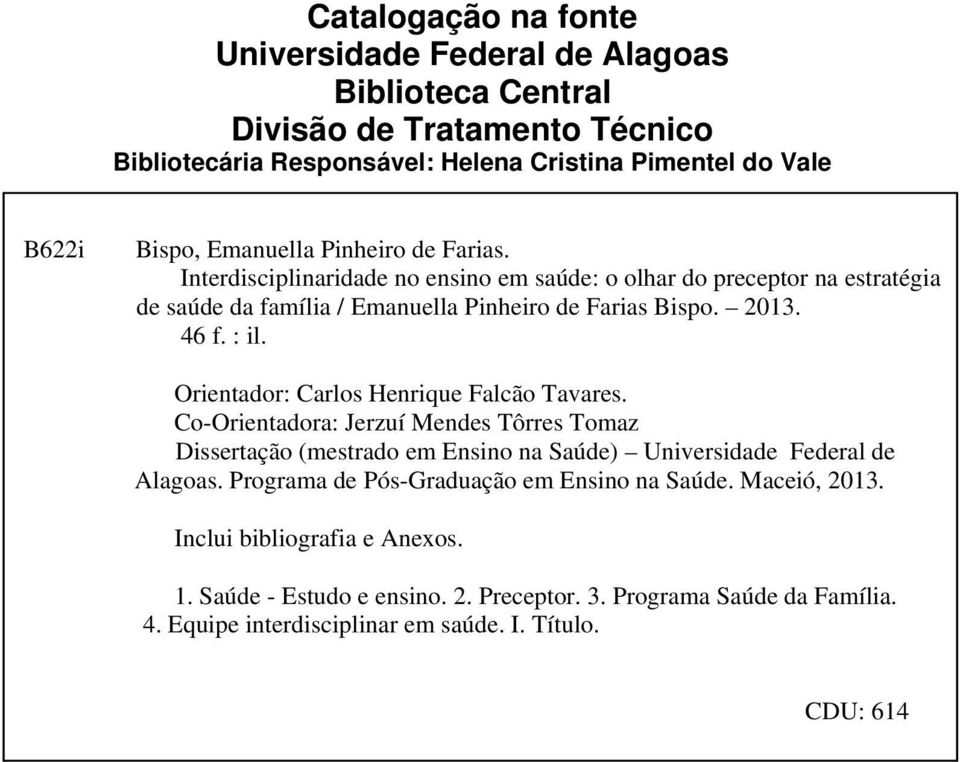 Orientador: Carlos Henrique Falcão Tavares. Co-Orientadora: Jerzuí Mendes Tôrres Tomaz Dissertação (mestrado em Ensino na Saúde) Universidade Federal de Alagoas.