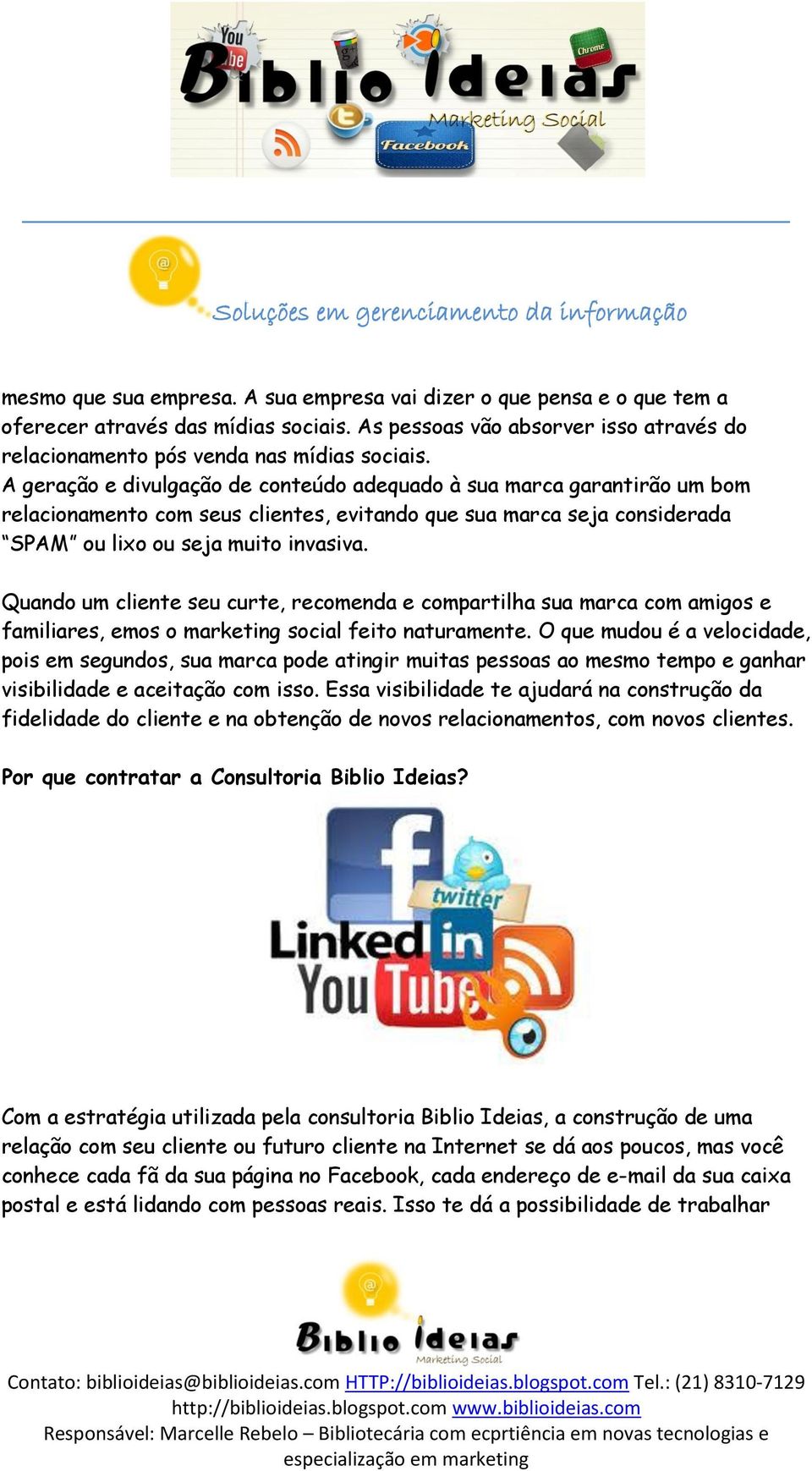 Quando um cliente seu curte, recomenda e compartilha sua marca com amigos e familiares, emos o marketing social feito naturamente.