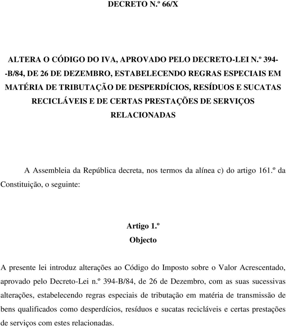 Assembleia da República decreta, nos termos da alínea c) do artigo 161.º da Constituição, o seguinte: Artigo 1.