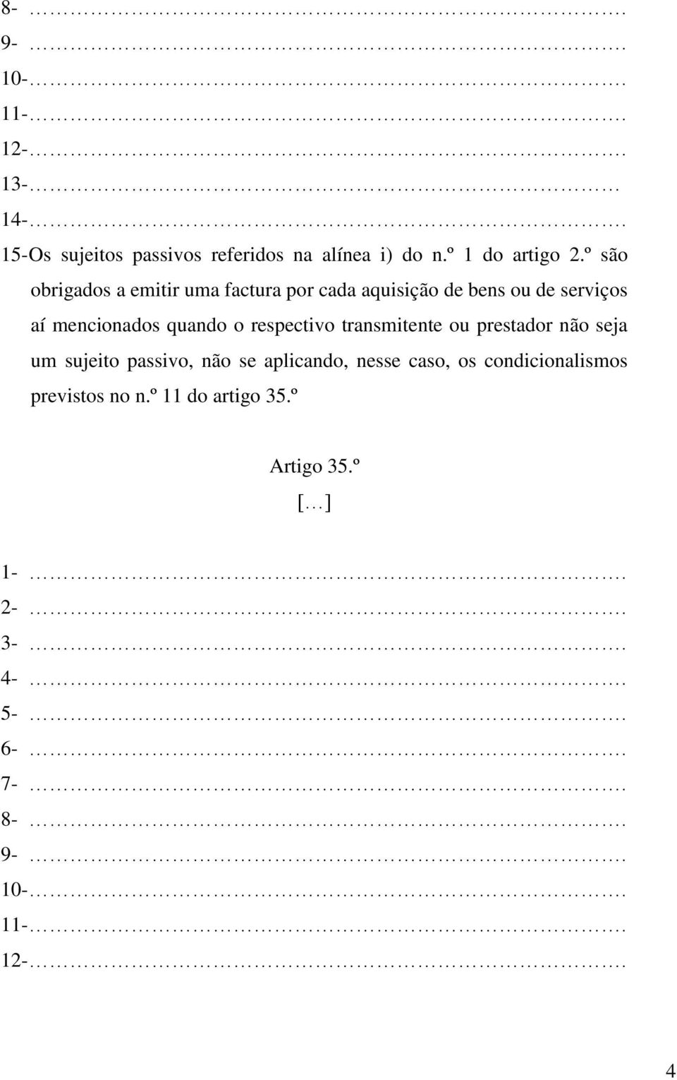 quando o respectivo transmitente ou prestador não seja um sujeito passivo, não se aplicando, nesse