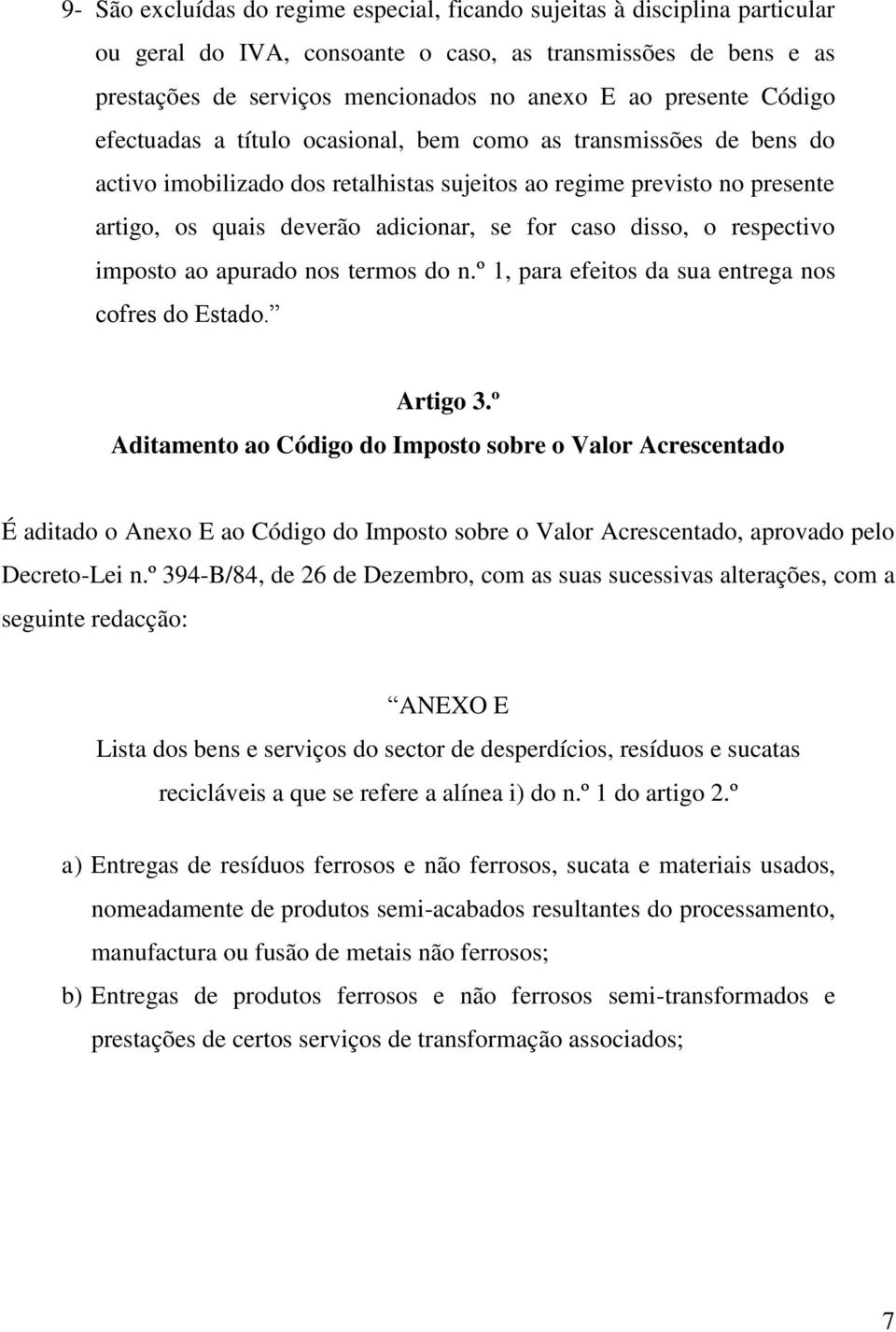 disso, o respectivo imposto ao apurado nos termos do n.º 1, para efeitos da sua entrega nos cofres do Estado. Artigo 3.