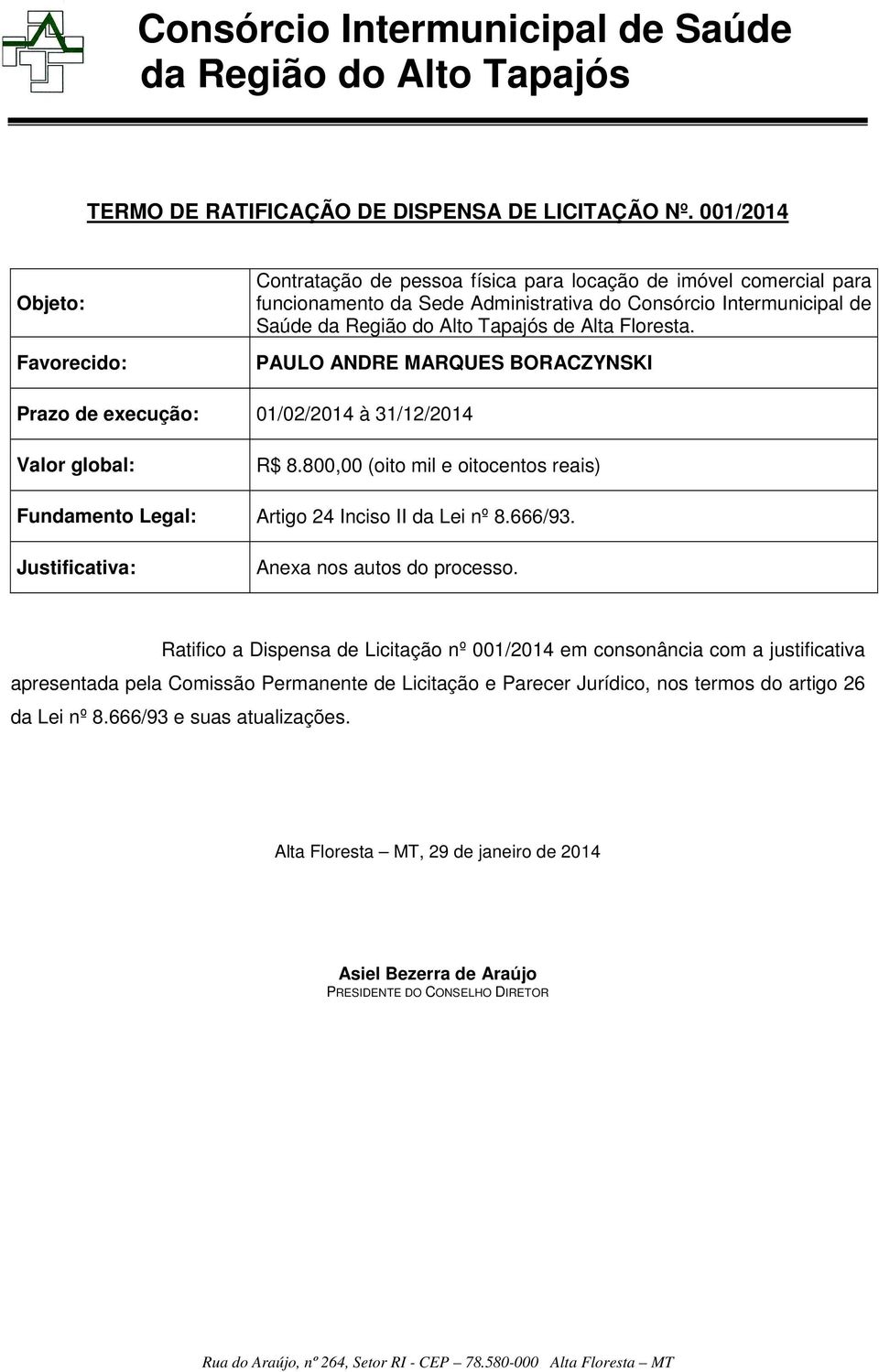 Alta Floresta. PAULO ANDRE MARQUES BORACZYNSKI Prazo de execução: 01/02/2014 à 31/12/2014 Valor global: R$ 8.800,00 (oito mil e oitocentos reais) Fundamento Legal: Artigo 24 Inciso II da Lei nº 8.