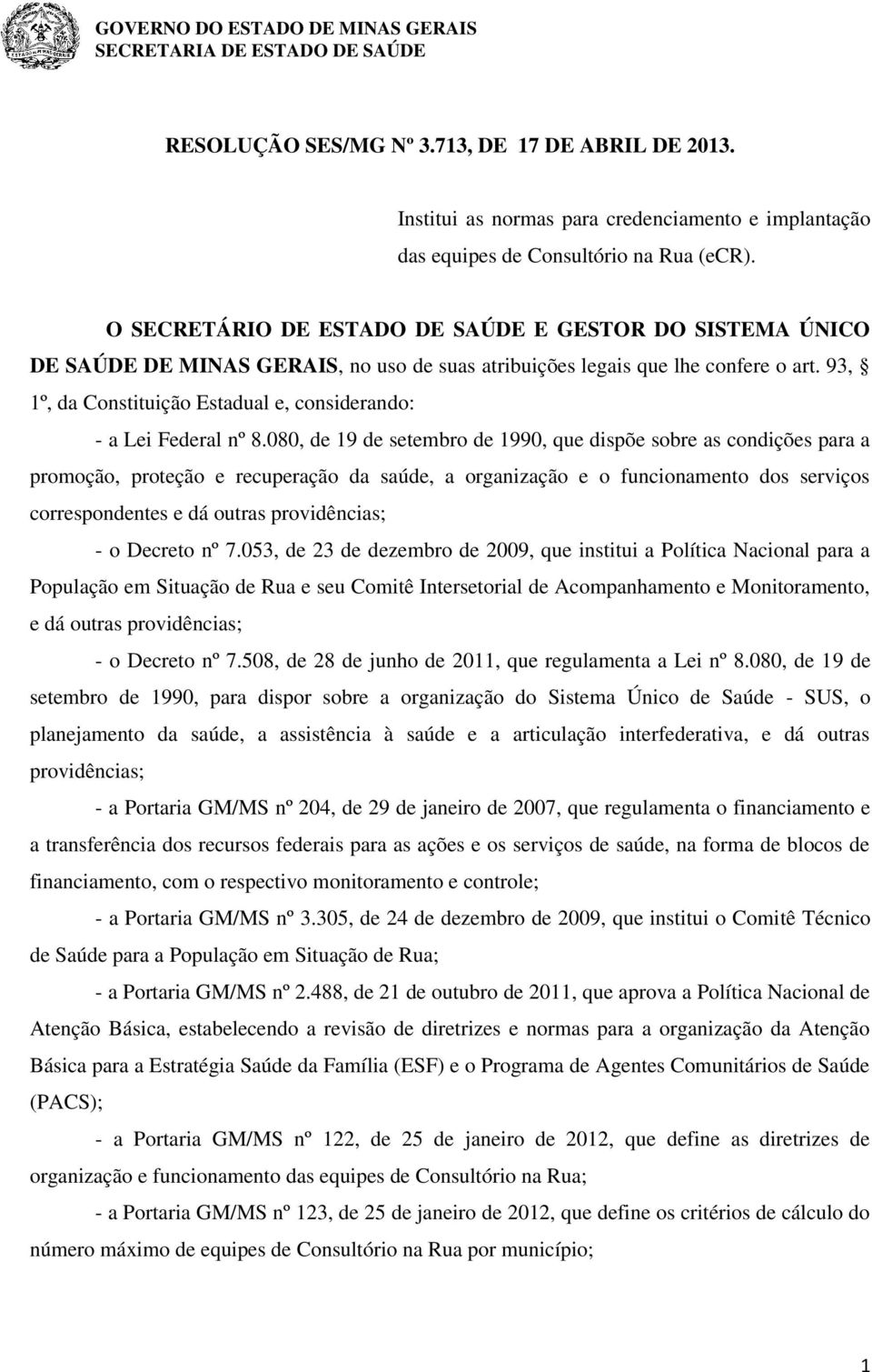 93, 1º, da Constituição Estadual e, considerando: - a Lei Federal nº 8.