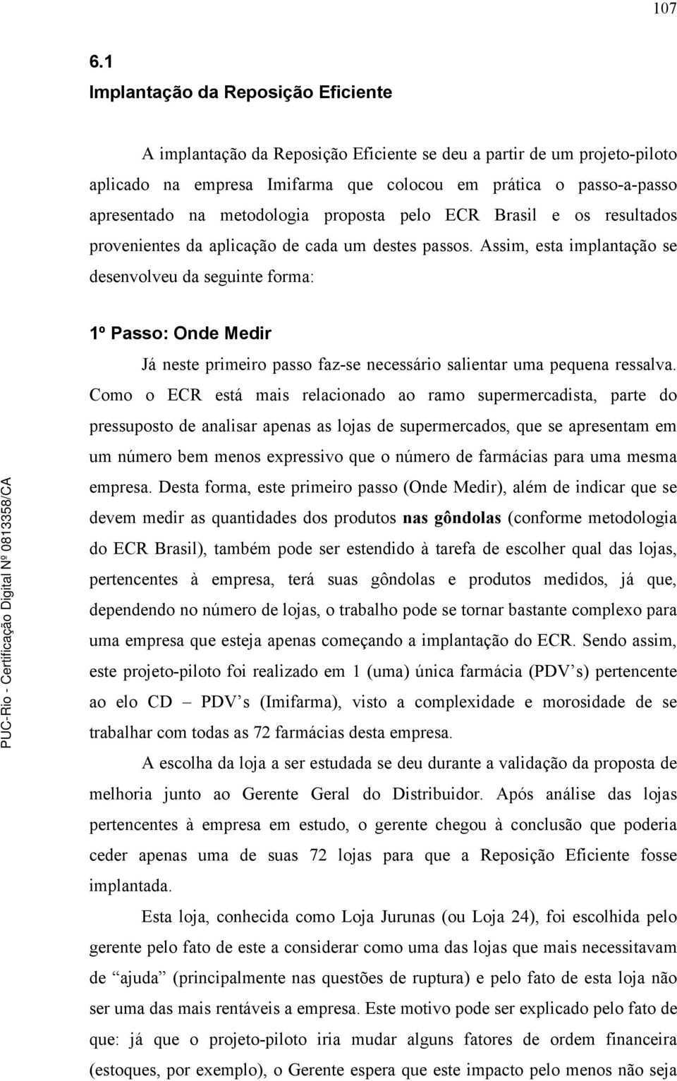 metodologia proposta pelo ECR Brasil e os resultados provenientes da aplicação de cada um destes passos.
