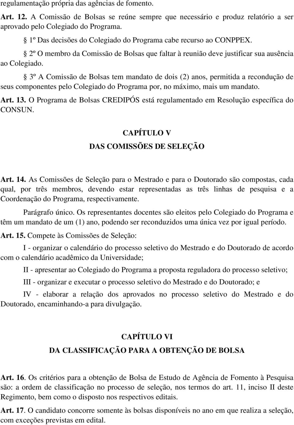 3º A Comissão de Bolsas tem mandato de dois (2) anos, permitida a recondução de seus componentes pelo Colegiado do Programa por, no máximo, mais um mandato. Art. 13.