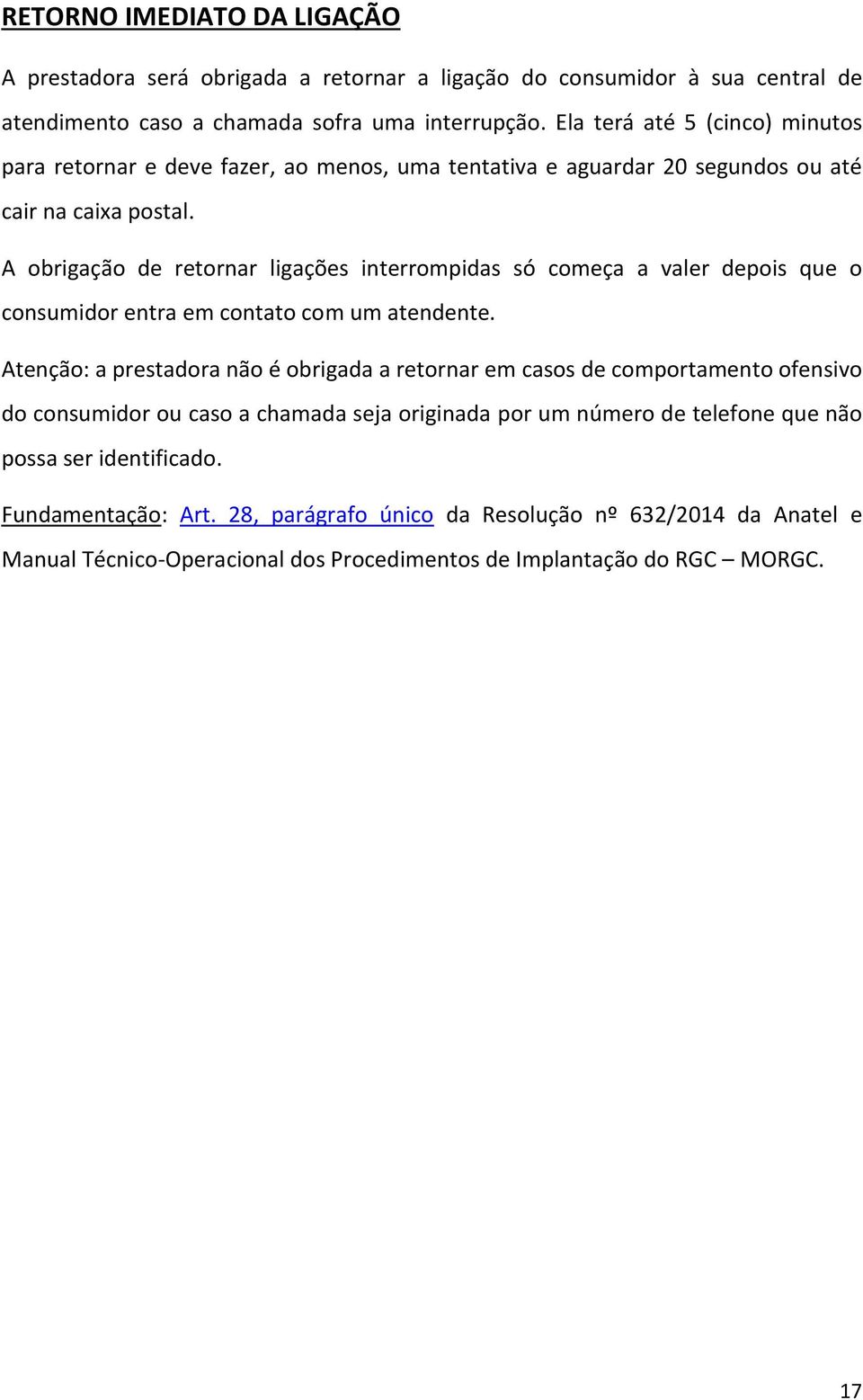 A obrigação de retornar ligações interrompidas só começa a valer depois que o consumidor entra em contato com um atendente.