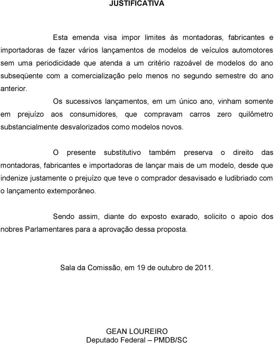 Os sucessivos lançamentos, em um único ano, vinham somente em prejuízo aos consumidores, que compravam carros zero quilômetro substancialmente desvalorizados como modelos novos.