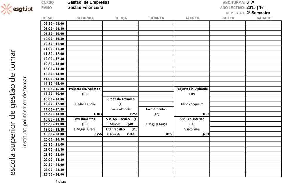 00 O103 B258 (TP) O103 18.00-18.30 Investimentos Sist. Ap. Decisão (T) Sist. Ap. Decisão 18.30-19.00 (TP) J. Mendes Q201 J.